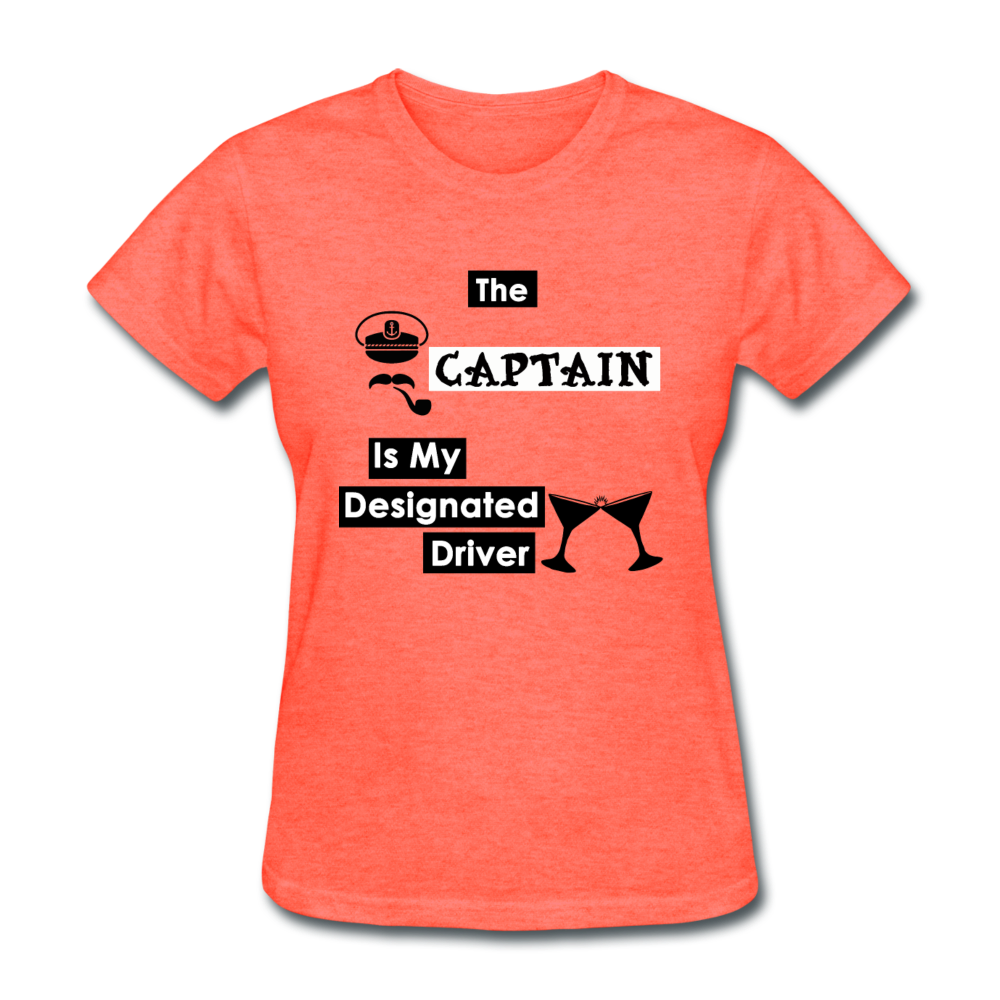 "The Captain Is My Designated Driver" - Women's T-Shirt-CruiseHabit