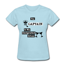 Load image into Gallery viewer, &quot;The Captain Is My Designated Driver&quot; - Women&#39;s T-Shirt-CruiseHabit